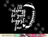 Football Lovers I ll Always be Your Biggest Football Fan png, sublimation copy.jpg