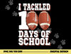 I Tackled 100 Days Of School Football For Boys & Girls png, sublimation copy.jpg