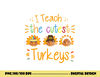 I Teach The Cutest Turkeys Cute Teacher Thanksgiving png, sublimation copy.jpg