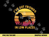 I ve got friends in low places funny dachshund apparel  png, sublimation copy.jpg