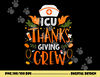 ICU Thanksgiving Nurse Crew Thanksgiving Intensive Care Unit png, sublimation copy.jpg
