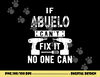 If Abuelo Can t Fix It No One Can Mexican Spanish Grandpa png, sublimation copy.jpg