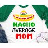 MR-482023231943-nacho-average-mom-svg-cinco-de-mayo-svg-funny-mom-shirt-svg-image-1.jpg