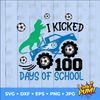 I Kicked 100 Days of School svg, 100 Days of School Svg, Soccer Svg, Boy 100th Day of School Shirt, Monster Truck svg, Dinosaur svg - 3.jpg