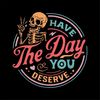 MR-682023145230-have-the-day-you-deserve-funny-skeleton-png-digital-download-image-1.jpg