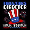 MR-682023145739-fireworks-director-i-run-you-run-flag-funny-4th-of-july-png-image-1.jpg