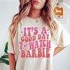 It’s a Good Day to Watch Barbie Shirt  Barbie 2023 Shirt  Gildan Shirt - 1.jpg