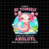 MR-782023114054-always-be-yourself-funny-axolotl-lover-png-salamander-axolotl-image-1.jpg