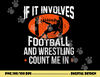 If It Involves Football and Wrestling Count Me png, sublimation copy.jpg