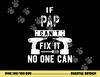 If Pap Can t Fix It No One Can Grandpa png, sublimation copy.jpg