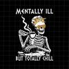 MR-782023174032-mentally-ill-but-totally-chill-skeletons-halloween-svg-women-image-1.jpg