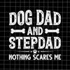 MR-782023182256-dog-dad-and-stepdad-nothing-scares-me-svg-dog-dad-svg-quote-image-1.jpg