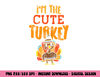 Im The Cute Turkey Funny Matching Thanksgiving Family Girls png, sublimation copy.jpg