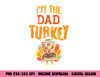Im The Dad Turkey Funny Thanksgiving Matching Daddy Papa Men png, sublimation copy.jpg
