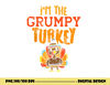 Im The Grumpy Turkey Matching Thanksgiving Family Grandpa png, sublimation copy.jpg