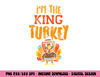 Im The King Turkey Matching Thanksgiving Family Dad Grandpa png, sublimation copy.jpg