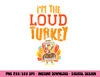 Im The Loud Turkey Thanksgiving Matching Family Kids Boys png, sublimation copy.jpg