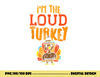 Im The Loud Turkey Thanksgiving Matching Family Kids Boys png, sublimation copy.jpg
