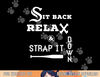 Sit Back Relax Strap it Down CHICAGO Baseball Hawk T Shirt png.jpg