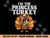 Im The Princess Turkey Matching Family Thanksgiving Girls png, sublimation copy.jpg