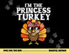 Im The Princess Turkey Matching Family Thanksgiving Girls png, sublimation copy.jpg