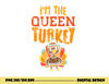 Im The Queen Turkey Matching Thanksgiving Family Wife Mom png, sublimation copy.jpg