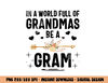 In A World Full Of Grandmas Be A Gram Mothers Day Gifts png, sublimation copy.jpg