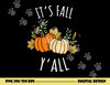 It s Fall Y all - Funny Autumn & Thanksgiving Day Gift png, sublimation copy.jpg
