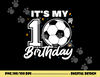 It s My 10th Birthday Soccer Football Ten 10 Years Old png, sublimation copy.jpg