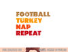 Football Turkey Nap Repeat Shirt, Thanksgiving Tee png, sublimation copy.jpg