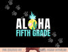 Funny Aloha Fifth Grade Back To School Kids Teachers Gift  png, sublimation copy.jpg