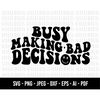 MR-1182023192333-cod596-busy-making-bad-decisions-svg-yourself-svg-quote-image-1.jpg