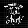 MR-12820238504-oh-honey-i-am-that-aunt-svg-mothers-day-svg-aunt-image-1.jpg