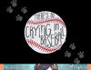 There Is No Crying In Baseball Funny Sports Ball Game png, sublimation .jpg