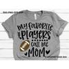 MR-1482023172837-football-mom-svg-my-favorite-players-call-me-mom-svg-cute-image-1.jpg