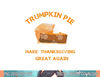 Trumpkin Pie Make Thanksgiving Great Again png, sublimation.jpg