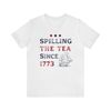 Spilling The Tea Since 1773 Shirt 4th Of July Tshirt America Boston Tea Party Fourth Of July Tee USA History Nerd Gift for History Teacher - 4.jpg