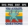 MR-158202317434-you-axolotl-questions-vintage-animal-axolotl-lovers-svg-files-image-1.jpg