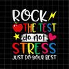 MR-1582023192034-rock-the-test-do-not-stress-svg-just-do-your-best-svg-rock-image-1.jpg