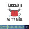 I licked it so its mine svg, png, dxf, Instant Download.jpg