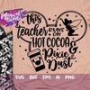 MR-16820239239-this-teacher-runs-on-hot-cocoa-and-pixie-dust-svg-mouse-ears-image-1.jpg
