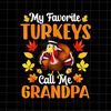 MR-188202310463-my-favorite-turkeys-call-me-grandpa-png-grandpa-thanksgiving-image-1.jpg