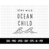 MR-1882023221338-cod436-stay-wild-ocean-child-svg-ocean-svg-life-is-better-image-1.jpg