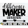 MR-1982023101339-difference-maker-librarian-librarian-appreciation-svg-gift-image-1.jpg