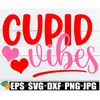 MR-1982023184456-cupid-vibes-valentines-day-svg-cute-valentines-image-1.jpg