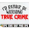 MR-198202320225-id-rather-be-watching-true-crime-true-crime-true-crime-image-1.jpg