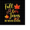 MR-198202321246-fall-for-jesus-he-never-leaves-png-fall-autumn-season-image-1.jpg
