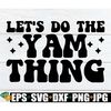 MR-1982023222253-lets-do-the-yam-thing-funny-thanksgiving-shirt-svg-image-1.jpg