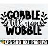 MR-208202341055-gobble-till-you-wobble-funny-thanksgiving-decor-svg-funny-image-1.jpg