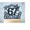 MR-20820235323-67-67th-birthday-cake-topper-svg-67-67th-happy-birthday-cake-image-1.jpg